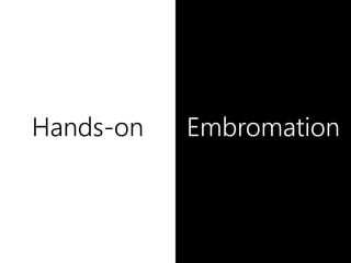 Hands-on Embromation
 