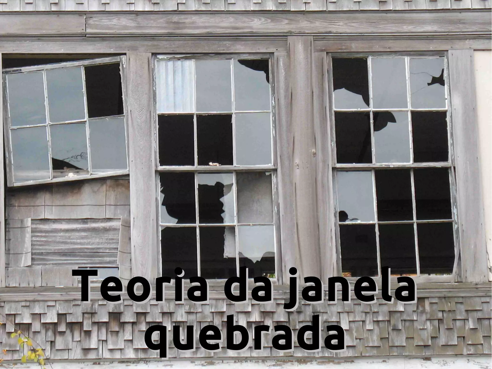Teoria da janelaTeoria da janela
quebradaquebrada
 