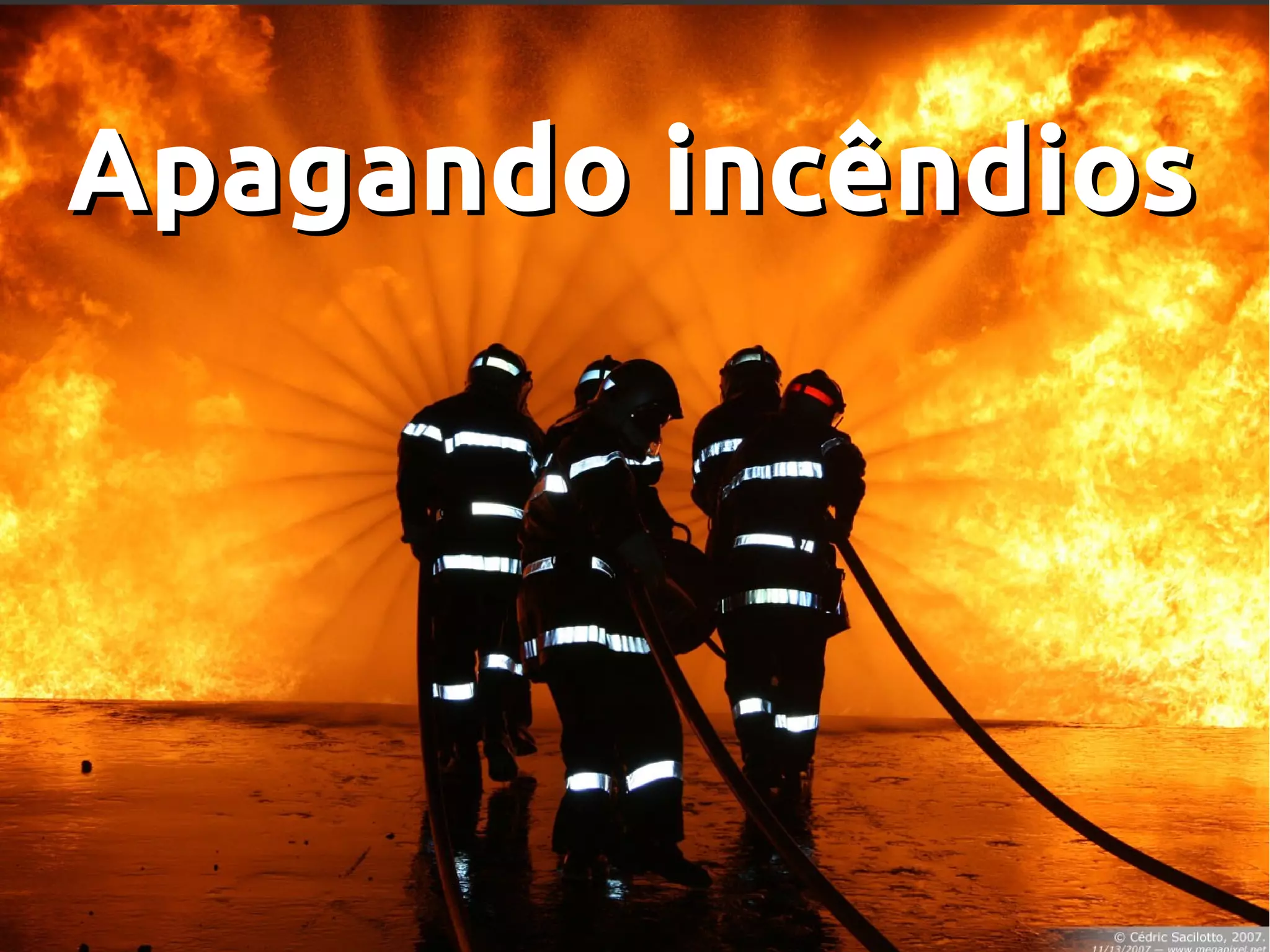 Apagando incêndiosApagando incêndios
 