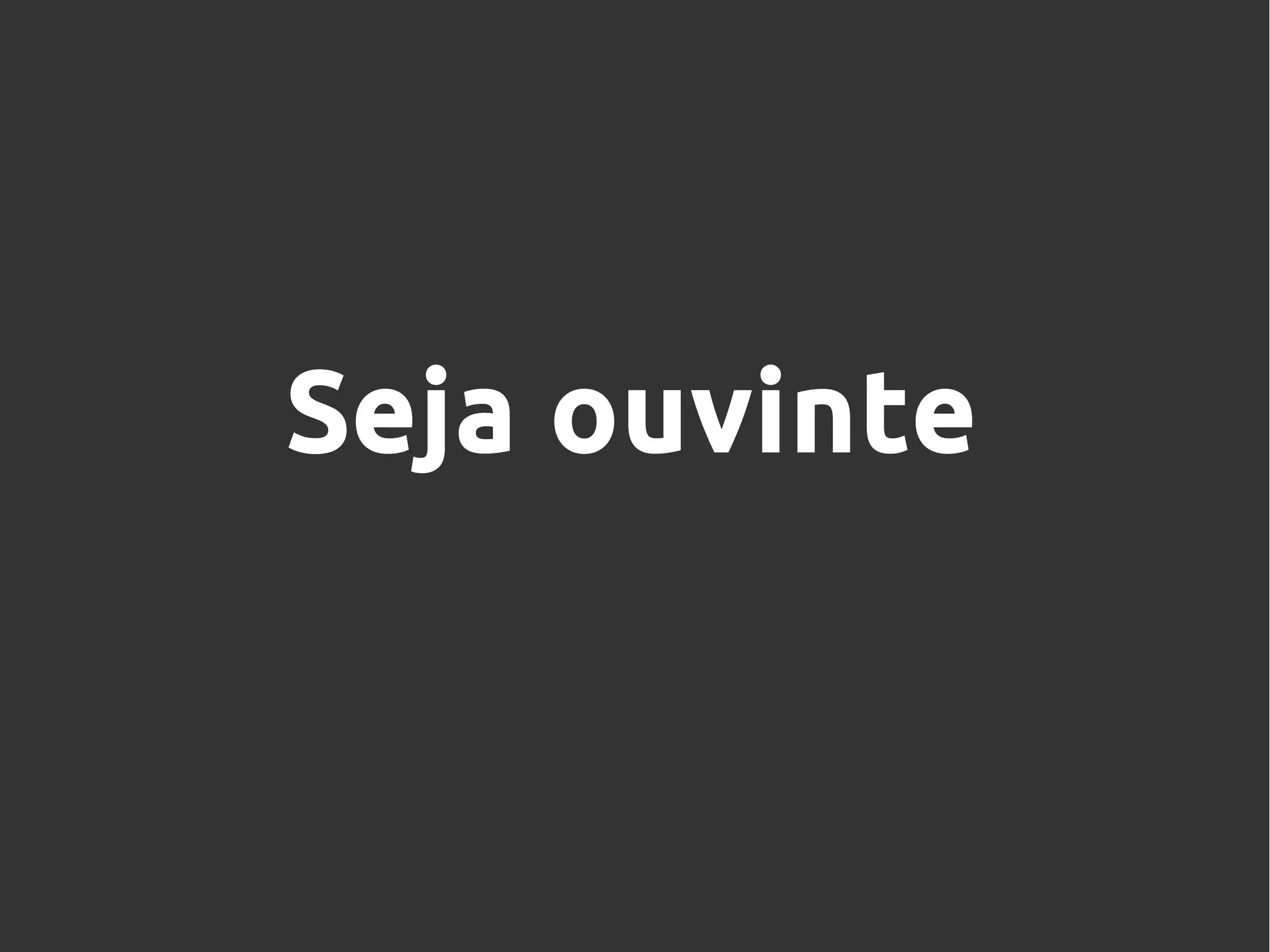 Seja ouvinte
 