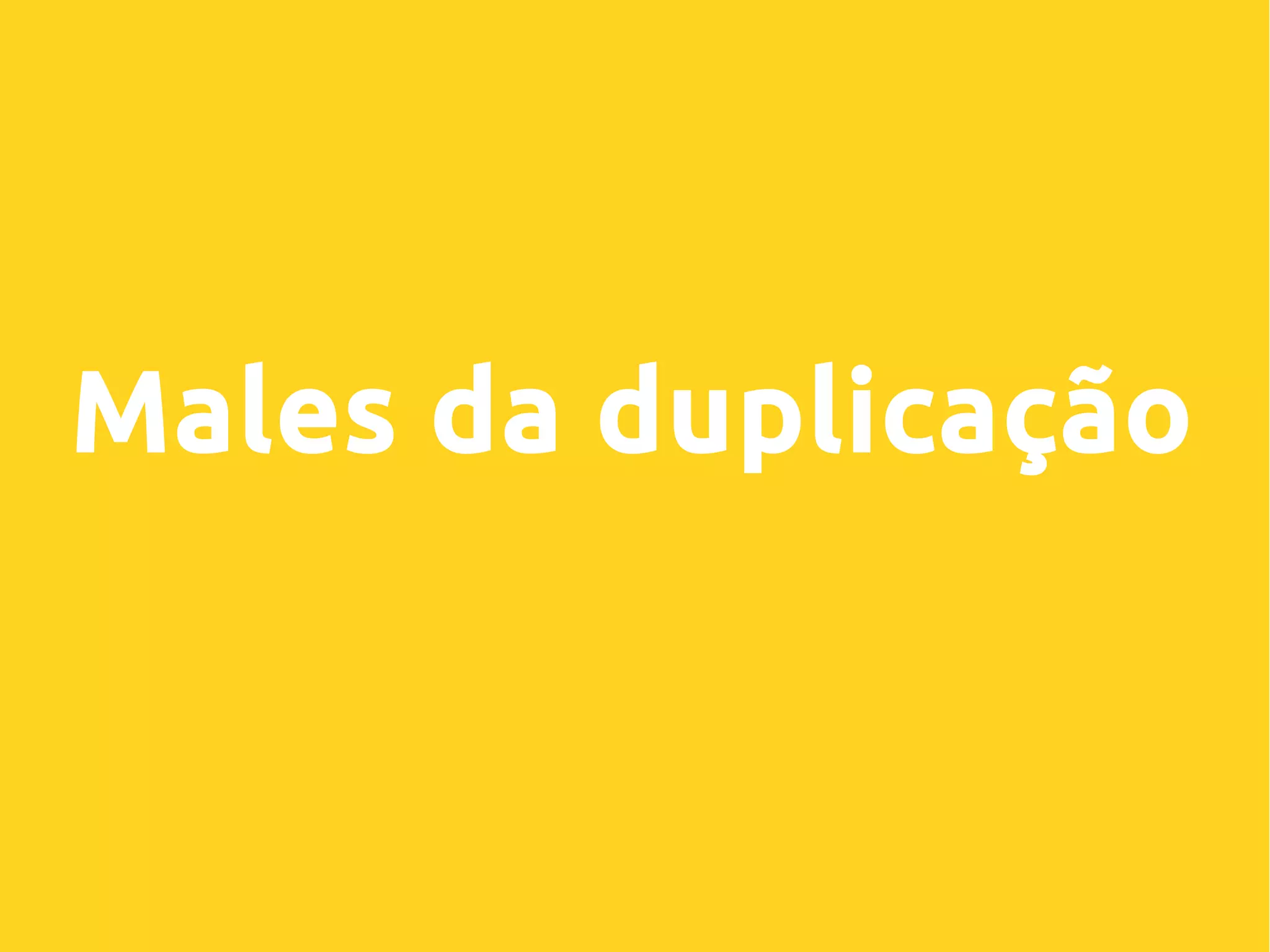 Males da duplicação
 