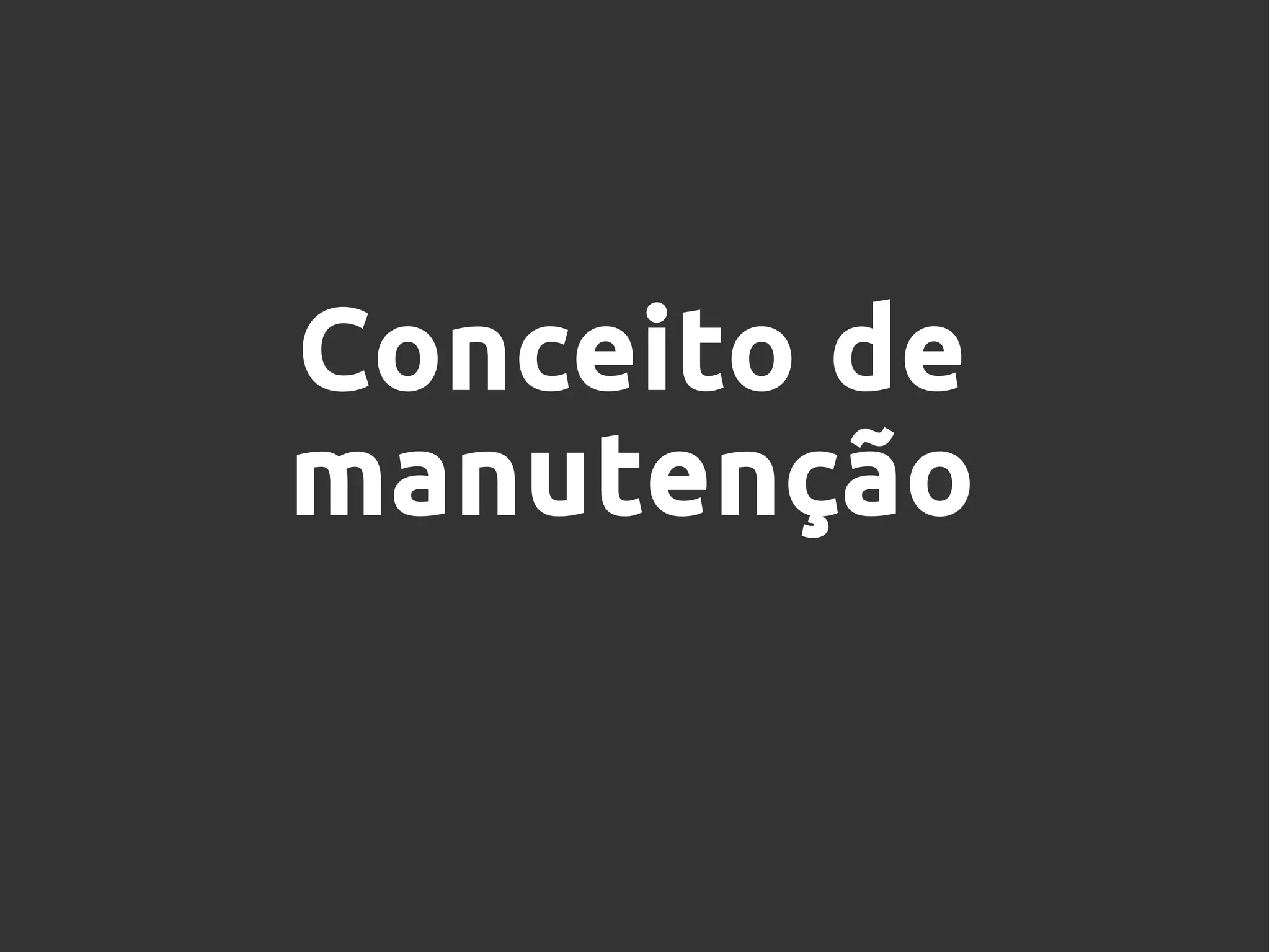 Conceito de
manutenção
 