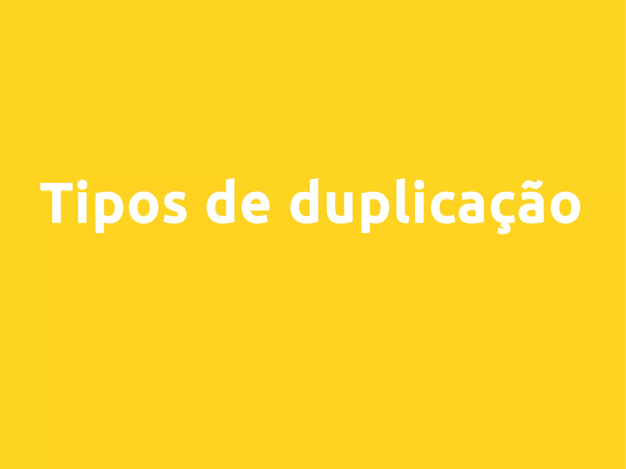 Tipos de duplicação
 