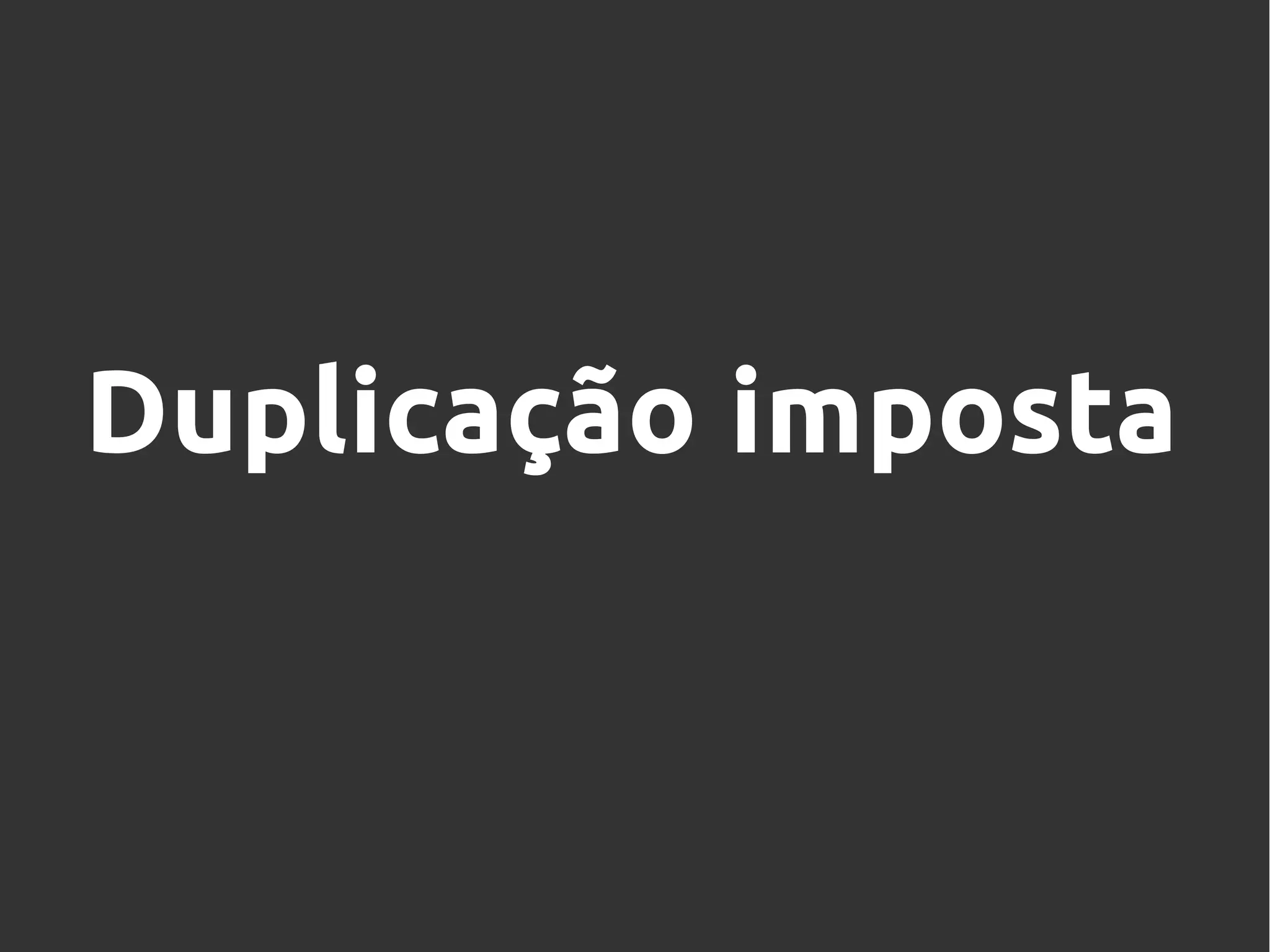 Duplicação imposta
 