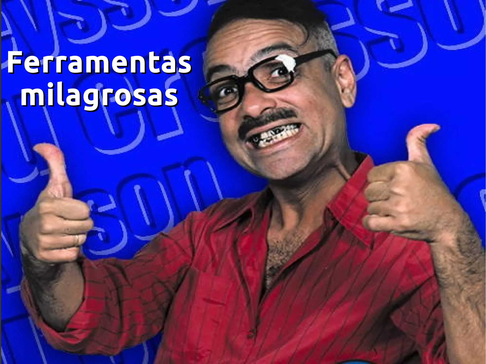 FerramentasFerramentas
milagrosasmilagrosas
 