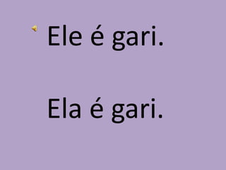 Ele é gari.Ela é gari.