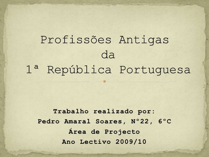 Profissões Antigas da1ª República Portuguesa<br />Trabalho realizado por:<br />Pedro Amaral Soares, Nº22, 6ºC<br />Área de...