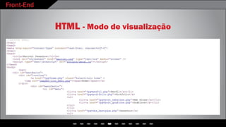 Front-End
HTML - Modo de visualização
 