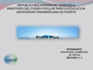 REPUBLICA BOLIVARIANA DE VENEZUELA
MINISTERIO DEL PODER POPULAR PARA LA EDUCACION
UNIVERSIDAD PANAMERICANA DE PUERTO
INTEGRANTE:
MARIANGEL ZAMBRANO
26.196.542
SECCION 31 C
 