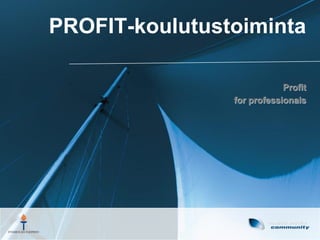 PROFIT-koulutustoiminta

                            Profit
                for professionals
 