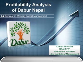 Profitability Analysis
   of Dabur Nepal
Seminar in Working Capital Management




                                        www.themegallery.com   LOGO
 