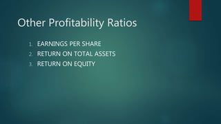Other Profitability Ratios
1. EARNINGS PER SHARE
2. RETURN ON TOTAL ASSETS
3. RETURN ON EQUITY
 