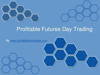 Profitable Futures Day Trading
By www.profitabletradingtips.com
 