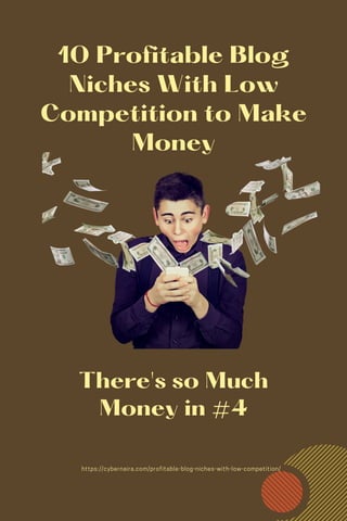 10 Profitable Blog
Niches With Low
Competition to Make
Money
There's so Much
Money in #4
https://cybernaira.com/profitable-blog-niches-with-low-competition/
 