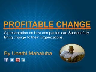 A presentation on how companies can Successfully
Bring change to their Organizations.
 