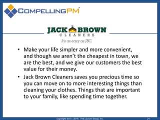 • Make your life simpler and more convenient,
and though we aren’t the cheapest in town, we
are the best, and we give our ...