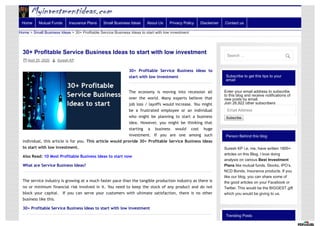 Subscribe to get this tips to your
email
Enter your email address to subscribe
to this blog and receive notifications of
new posts by email.
Join 26,922 other subscribers
Email Address
Subscribe
Person Behind this blog
Suresh KP i.e. me, have written 1800+
articles on this Blog. I love doing
analysis on various Best Investment
Plans like mutual funds, Stocks, IPO’s,
NCD Bonds, Insurance products. If you
like our blog, you can share some of
the good articles on your Facebook or
Twitter. This would be the BIGGEST gift
which you would be giving to us.
Trending Posts
30+ Profitable Service Business Ideas to start with low investment
April 25, 2020  Suresh KP
30+ Profitable Service Business Ideas to
start with low investment
The economy is moving into recession all
over the world. Many experts believe that
job loss / layoffs would increase. You might
be a frustrated employee or an individual
who might be planning to start a business
idea. However, you might be thinking that
starting a business would cost huge
investment. If you are one among such
individual, this article is for you. This article would provide 30+ Profitable Service Business Ideas
to start with low investment.
Also Read: 10 Most Profitable Business Ideas to start now
What are Service Business Ideas?
The service industry is growing at a much faster pace than the tangible production industry as there is
no or minimum financial risk involved in it. You need to keep the stock of any product and do not
block your capital.  If you can serve your customers with ultimate satisfaction, there is no other
business like this.
30+ Profitable Service Business Ideas to start with low investment
Home > Small Business Ideas > 30+ Profitable Service Business Ideas to start with low investment
Home Mutual Funds Insurance Plans Small Business Ideas About Us Privacy Policy Disclaimer Contact us
Search …

 