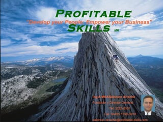 Profitable Skills   MR Ing & MBASalomon Arrache Fundador y Director General Tel: 2222-0551  Cel :04455 1798-3818 [email_address] “ Develop your People; Empower your Business” 