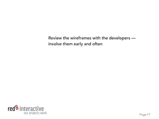 PageProject Name
Document the scope (Discovery) and use this
for the phase one budget
Changes — there will be changes — become
change orders or get parked for inclusion in
phase two
17
 