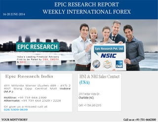EPIC RESEARCH REPORT
WEEKLY INTERNATIONAL FOREX
YOUR MINTVISORY Call us at +91-731-6642300
16-20 JUNE-2014
 