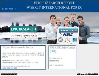 EPIC RESEARCH REPORT
WEEKLY INTERNATIONAL FOREX
YOUR MINTVISORY Call us at +91-731-6642300
21 -25 APR-2014
 