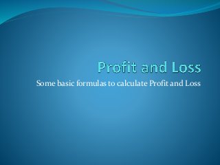 Some basic formulas to calculate Profit and Loss
 