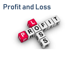 Profit and Loss
 