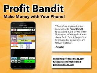 support@profitbanditapp.com
Facebook.com/ProfitBandit
profitbanditapp.com
 