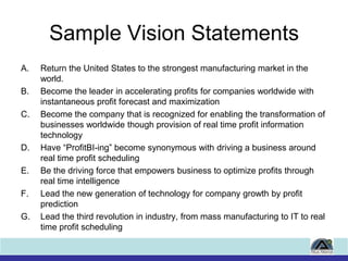 Sample Vision Statements<br />Return the United States to the strongest manufacturing market in the world.<br />Become the...