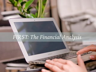 FIRST: The Financial Analysis
 