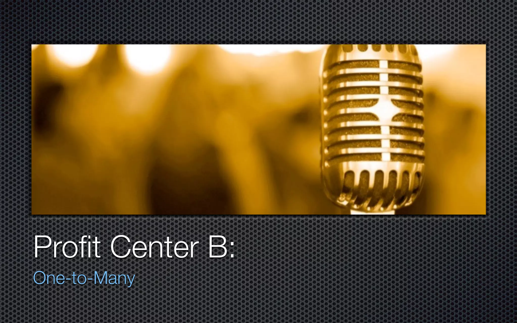 Profit Center B:
One-to-Many