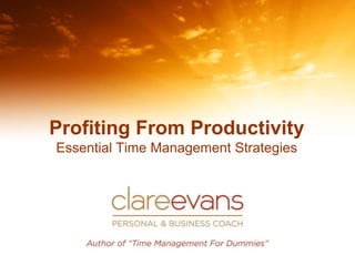 Profiting From Productivity
Essential Time Management Strategies
 