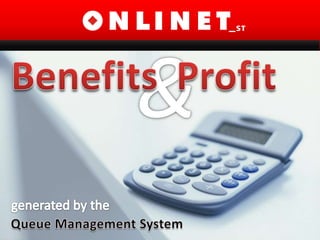 & Benefits Profit generatedbythe Queue Management System 