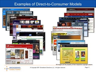 Examples of Direct-to-Consumer Models © Copyright 2007. Broadband Directions LLC.  All rights reserved.  Page  All images ...