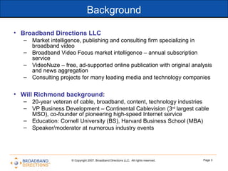 Background <ul><li>Broadband Directions LLC </li></ul><ul><ul><li>Market intelligence, publishing and consulting firm spec...
