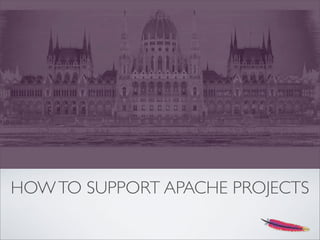 HOWTO SUPPORT APACHE PROJECTS
 