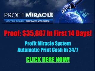 Proof: $35,867 In First 14 Days! Profit Miracle System Automatic Print Cash In 24/7 CLICK HERE NOW! 