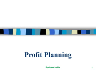 Profit Planning
Business Inside 1
 