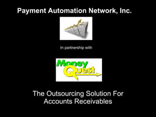 The Outsourcing Solution For Accounts Receivables Payment Automation Network, Inc. In partnership with  