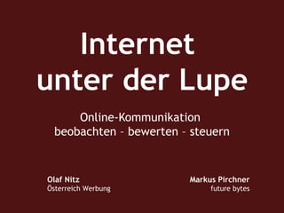 Internet  unter der Lupe Online-Kommunikation  beobachten – bewerten – steuern Olaf Nitz Österreich Werbung Markus Pirchner future bytes 