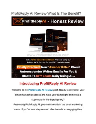 ProfitReply AI Review-What Is The Benefit?
Introducing ProfitReply AI Review
Welcome to my ProfitReply AI Review post. Ready to skyrocket your
email marketing success and have your campaigns shine like a
supernova in the digital galaxy?
Presenting ProfitReply AI, your ultimate ally in the email marketing
arena. If you’ve ever daydreamed about emails so engaging they
 