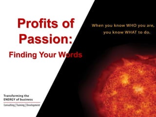 Profits of
Passion:
Finding Your Words

 