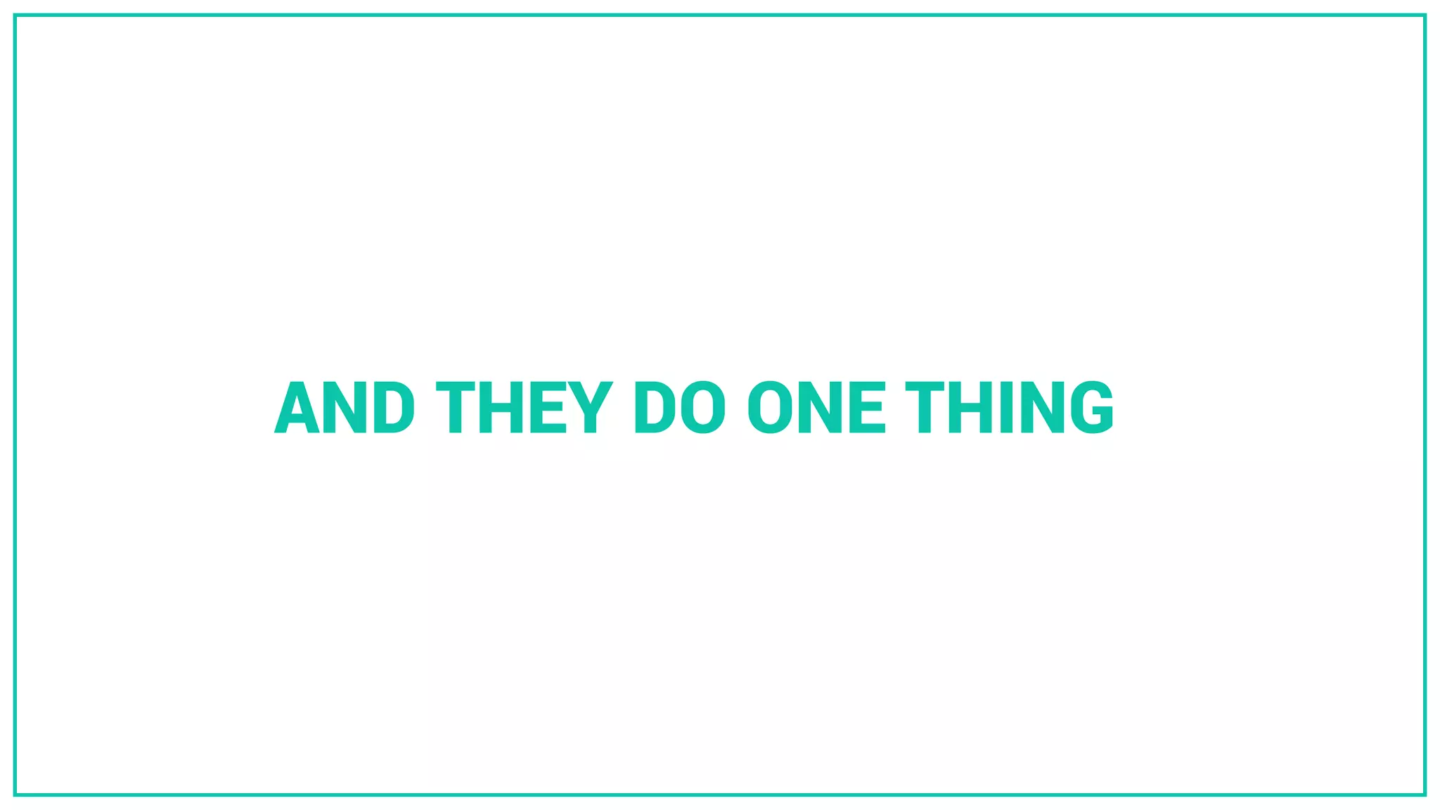 AND THEY DO ONE THING
 