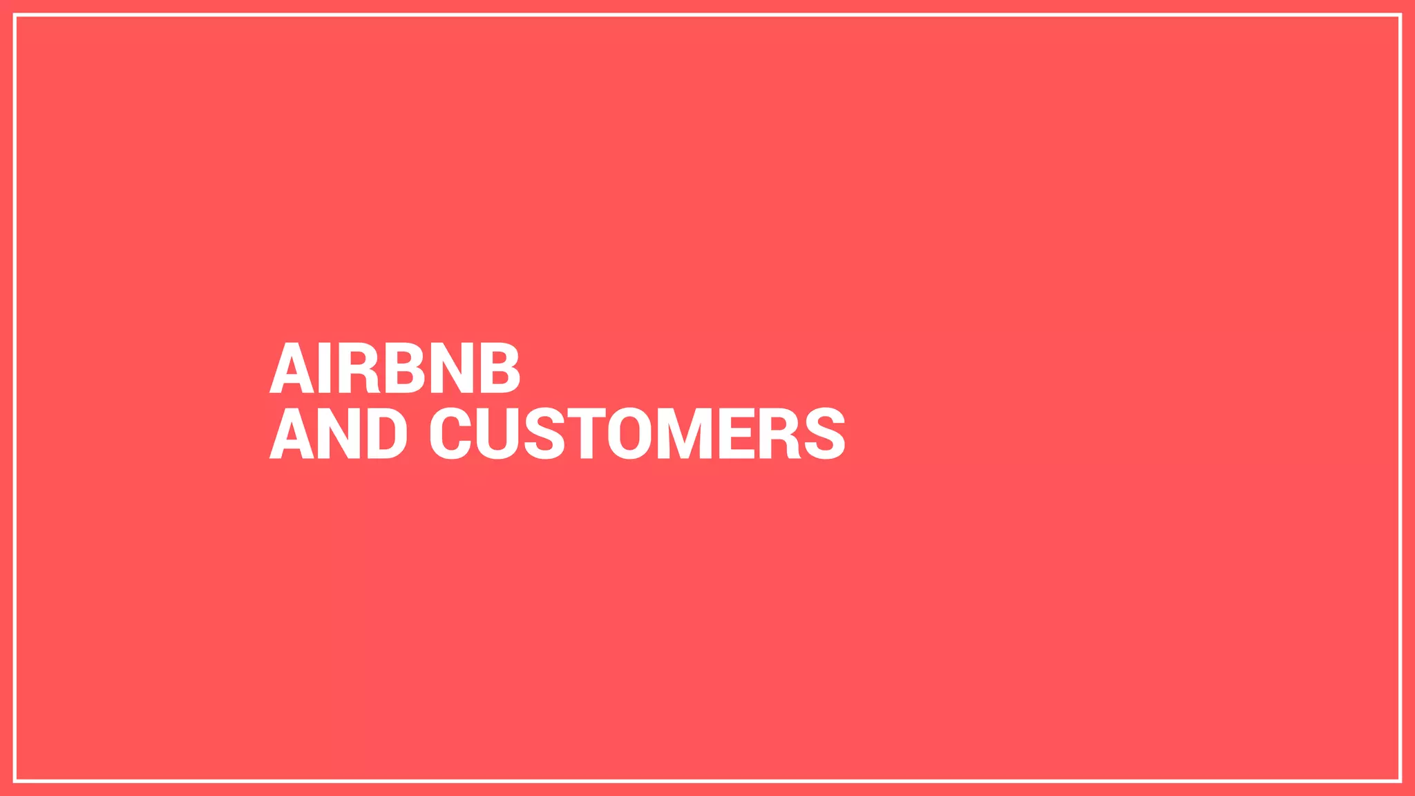 AIRBNB
AND CUSTOMERS
 