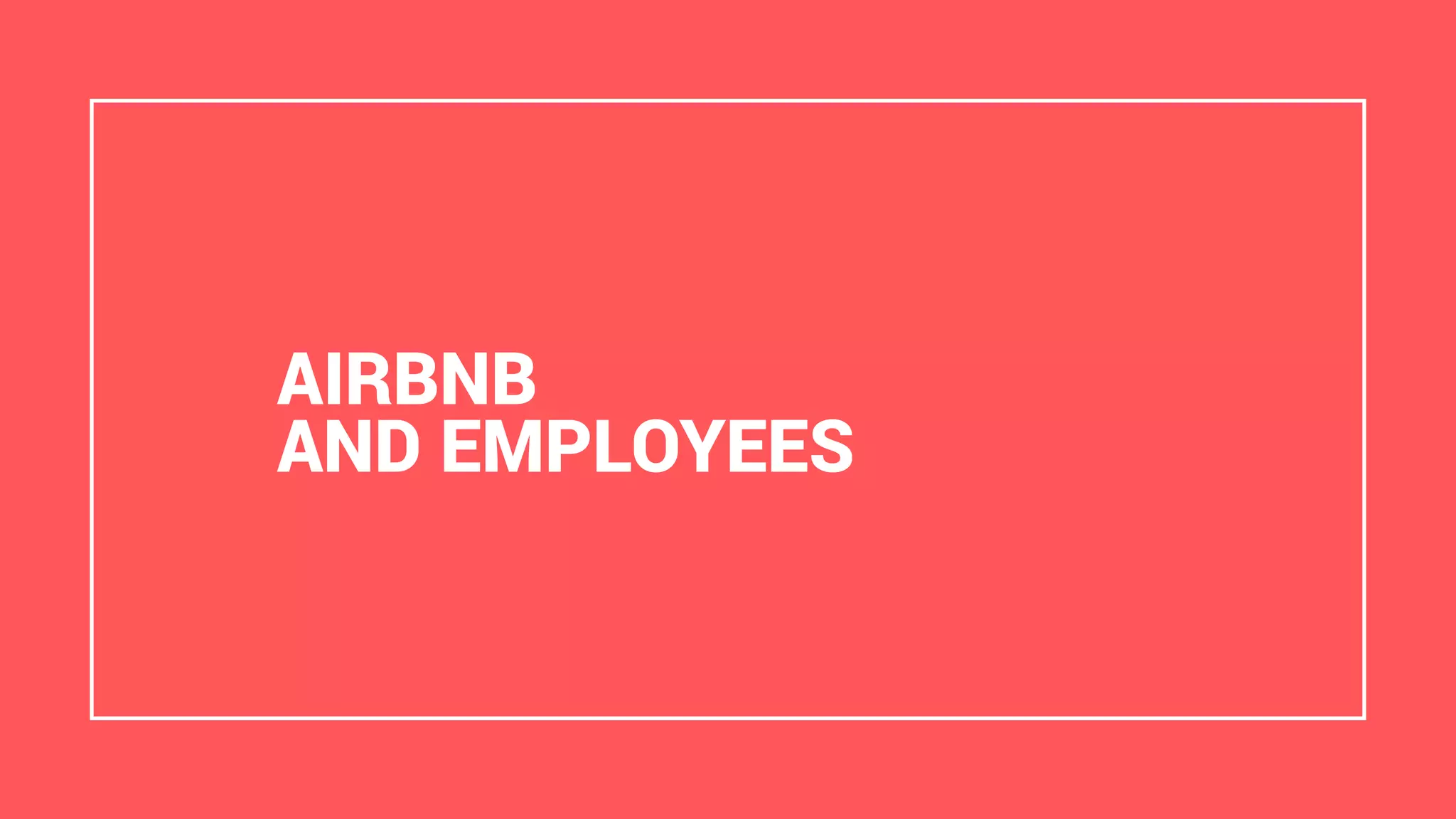 AIRBNB
AND EMPLOYEES
 