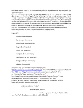 c=b.createElement("script");c.src=a,c.type="text/javascript",b.getElementsByTagName("head")[0].
appendChild(c)}var
f,g;c.supports={simple:d("simple"),flag:d("flag")},c.DOMReady=!1,c.readyCallback=function(){c.DO
MReady=!0},c.supports.simple&&c.supports.flag||(g=function(){c.readyCallback()},b.addEventList
ener?(b.addEventListener("DOMContentLoaded",g,!1),a.addEventListener("load",g,!1)):(a.attachE
vent("onload",g),b.attachEvent("onreadystatechange",function(){"complete"===b.readyState&&c.
readyCallback()})),f=c.source||{},f.concatemoji?e(f.concatemoji):f.wpemoji&&f.twemoji&&(e(f.tw
emoji),e(f.wpemoji)))}(window,document,window._wpemojiSettings);</script><script
src="http://musicmovesacross.altervista.org/wp-includes/js/wp-emoji-release.min.js?ver=4.3.1"
type="text/javascript"></script> <style type="text/css">img.wp-smiley,
img.emoji {
display: inline !important;
border: none !important;
box-shadow: none !important;
height: 1em !important;
width: 1em !important;
margin: 0 .07em !important;
vertical-align: -0.1em !important;
background: none !important;
padding: 0 !important;
}</style> <script type="text/javascript">var ayvpp_root =
"http://musicmovesacross.altervista.org";</script> <link rel="EditURI" type="application/rsd+xml"
title="RSD" href="http://musicmovesacross.altervista.org/xmlrpc.php?rsd"><link
rel="wlwmanifest" type="application/wlwmanifest+xml"
href="http://musicmovesacross.altervista.org/wp-includes/wlwmanifest.xml"><meta
name="generator" content="WordPress 4.3.1"><meta name="cdn_token"
content="WEZGOjE3Ny4xMzQuMTkwLjIyIC0gUkE6MTc3LjEzNC4xOTAuMjI="> <script
type="text/javascript">window.avadv_wp = 1;
window.av_adsense = 'active';
window.avadv_auto = 1;
window.av_mobile = 'inactive';</script> <style
type="text/css">@media screen and ( min-width : 800px ) {
 