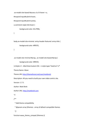.av-model-site-boxed #access ul ul li:hover > a,
#respond input#submit:hover,
#respond input#submit:active,
a.comment-reply-link:hover {
background-color: #1c799b;
}
body.av-model-site-minimal .entry-header-featured .entry-title {
background-color: #f0f1f2;
}
.av-model-site-minimal #wrap, .av-model-site-boxed #wrap {
background-color: #f0f1f2;
}</style><!-- AlterVista Custom CSS --><style type="text/css">/*
Theme Name: Wave
Theme URI: http://themeforest.net/user/mattbrett
Description: All you need to build your own video-centric site.
Version: 1.7.5
Author: Matt Brett
Author URL: http://mattbrett.com
*/
/**
* Add theme compatibility
* @param array $themes - array of default compatible themes
*/
function wave_theme_compat( $themes ){
 