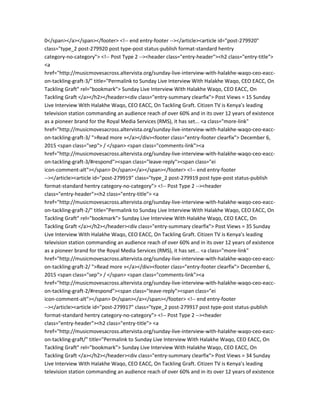 0</span></a></span></footer> <!-- end entry-footer --></article><article id="post-279920"
class="type_2 post-279920 post type-post status-publish format-standard hentry
category-no-category"> <!-- Post Type 2 --><header class="entry-header"><h2 class="entry-title">
<a
href="http://musicmovesacross.altervista.org/sunday-live-interview-with-halakhe-waqo-ceo-eacc-
on-tackling-graft-3/" title="Permalink to Sunday Live Interview With Halakhe Waqo, CEO EACC, On
Tackling Graft" rel="bookmark"> Sunday Live Interview With Halakhe Waqo, CEO EACC, On
Tackling Graft </a></h2></header><div class="entry-summary clearfix"> Post Views = 15 Sunday
Live Interview With Halakhe Waqo, CEO EACC, On Tackling Graft. Citizen TV is Kenya’s leading
television station commanding an audience reach of over 60% and in its over 12 years of existence
as a pioneer brand for the Royal Media Services (RMS), it has set... <a class="more-link"
href="http://musicmovesacross.altervista.org/sunday-live-interview-with-halakhe-waqo-ceo-eacc-
on-tackling-graft-3/ ">Read more »</a></div><footer class="entry-footer clearfix"> December 6,
2015 <span class="sep"> / </span> <span class="comments-link"><a
href="http://musicmovesacross.altervista.org/sunday-live-interview-with-halakhe-waqo-ceo-eacc-
on-tackling-graft-3/#respond"><span class="leave-reply"><span class="ei
icon-comment-alt"></span> 0</span></a></span></footer> <!-- end entry-footer
--></article><article id="post-279919" class="type_2 post-279919 post type-post status-publish
format-standard hentry category-no-category"> <!-- Post Type 2 --><header
class="entry-header"><h2 class="entry-title"> <a
href="http://musicmovesacross.altervista.org/sunday-live-interview-with-halakhe-waqo-ceo-eacc-
on-tackling-graft-2/" title="Permalink to Sunday Live Interview With Halakhe Waqo, CEO EACC, On
Tackling Graft" rel="bookmark"> Sunday Live Interview With Halakhe Waqo, CEO EACC, On
Tackling Graft </a></h2></header><div class="entry-summary clearfix"> Post Views = 35 Sunday
Live Interview With Halakhe Waqo, CEO EACC, On Tackling Graft. Citizen TV is Kenya’s leading
television station commanding an audience reach of over 60% and in its over 12 years of existence
as a pioneer brand for the Royal Media Services (RMS), it has set... <a class="more-link"
href="http://musicmovesacross.altervista.org/sunday-live-interview-with-halakhe-waqo-ceo-eacc-
on-tackling-graft-2/ ">Read more »</a></div><footer class="entry-footer clearfix"> December 6,
2015 <span class="sep"> / </span> <span class="comments-link"><a
href="http://musicmovesacross.altervista.org/sunday-live-interview-with-halakhe-waqo-ceo-eacc-
on-tackling-graft-2/#respond"><span class="leave-reply"><span class="ei
icon-comment-alt"></span> 0</span></a></span></footer> <!-- end entry-footer
--></article><article id="post-279917" class="type_2 post-279917 post type-post status-publish
format-standard hentry category-no-category"> <!-- Post Type 2 --><header
class="entry-header"><h2 class="entry-title"> <a
href="http://musicmovesacross.altervista.org/sunday-live-interview-with-halakhe-waqo-ceo-eacc-
on-tackling-graft/" title="Permalink to Sunday Live Interview With Halakhe Waqo, CEO EACC, On
Tackling Graft" rel="bookmark"> Sunday Live Interview With Halakhe Waqo, CEO EACC, On
Tackling Graft </a></h2></header><div class="entry-summary clearfix"> Post Views = 34 Sunday
Live Interview With Halakhe Waqo, CEO EACC, On Tackling Graft. Citizen TV is Kenya’s leading
television station commanding an audience reach of over 60% and in its over 12 years of existence
 