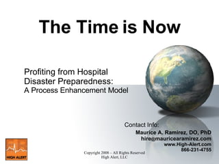 The Time is Now Profiting from Hospital Disaster Preparedness: A Process Enhancement Model ,[object Object],[object Object]
