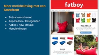 Meer merkbeleving met een
Storefront
● Totaal assortiment
● Top Sellers / Categoriëen
● Acties / new arrivals
● Handleidingen
 